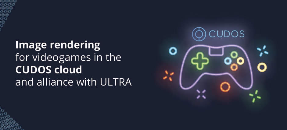 Image rendering for videogames in the CUDOS cloud and alliance with ULTRA