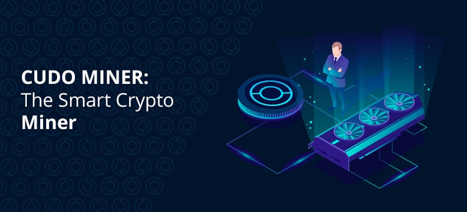 Cudo Miner: The Smart Cryptocurrency Miner