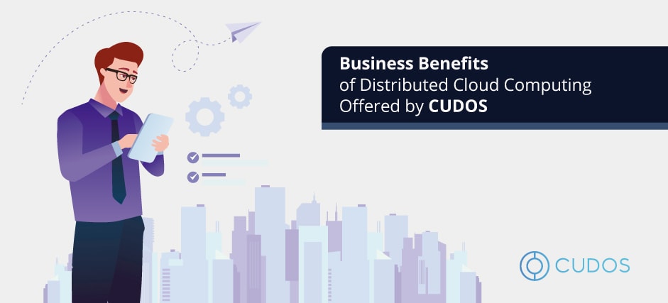 Business Benefits of Distributed Cloud Computing Offered by CUDOS