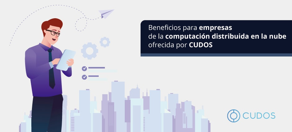 Beneficios para empresas de la computación distribuida en la nube ofrecida por CUDOS