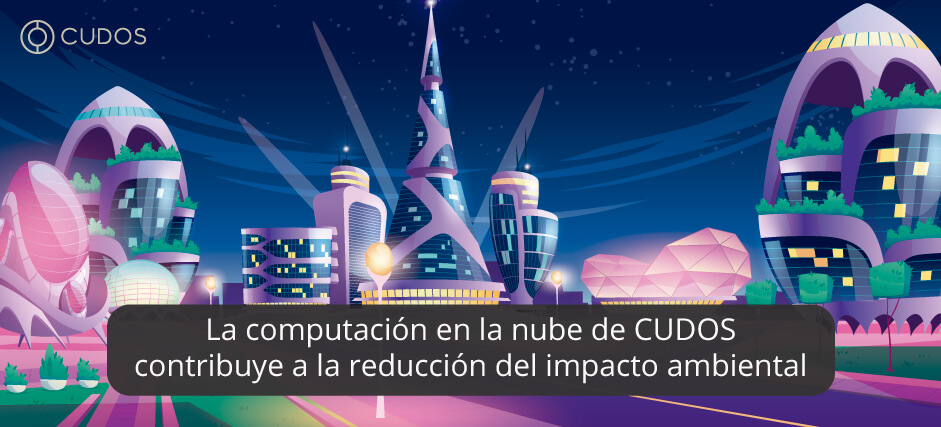 La computación en la nube de CUDOS contribuye a la reducción del impacto ambiental